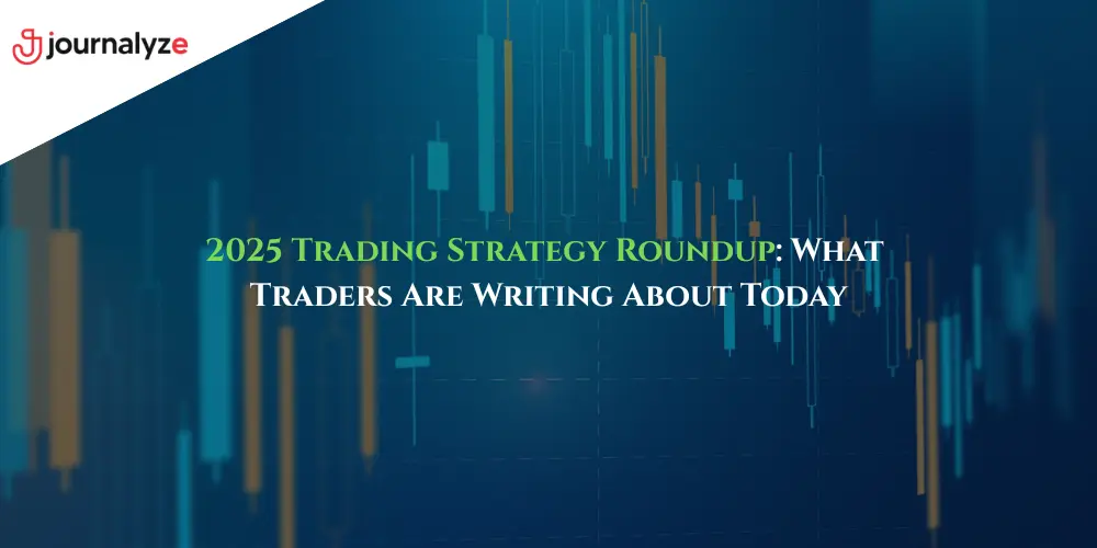 2025-Trading-Strategy-Roundup-What-Traders-Are-Writing-About-Today