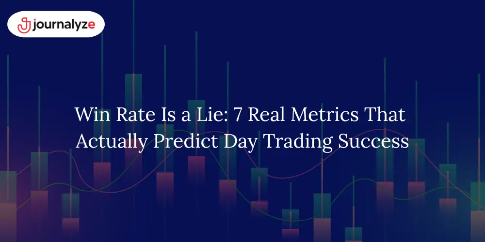Win Rate Is a Lie 7 Real Metrics That Actually Predict Day Trading Success