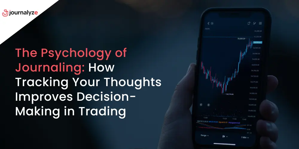 Psychology of Journaling How Tracking Your Thoughts Improves Decision-Making in Trading
